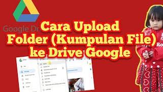 Cara Mengupload Folder Kumpulan File ke Drive Google