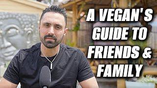 How To Cope With Non-Vegan Friends & Family A Survival Guide