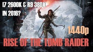 I7 2600K & R9 380X In 2016? Rise Of The Tomb Raider 1440p Benchmark