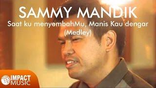 Sammy Mandik -  Saat ku menyembahMu medley Manis Kau dengar - Lagu Rohani
