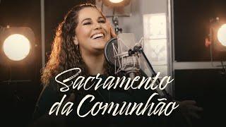 Sacramento da Comunhão  Eliana Ribeiro