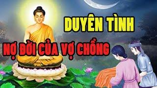 Nghe Phật Giảng Duyên Tình Nợ Đời Của Vợ Chồng Ai Cũng Nên Nghe Cực Thấm Thía