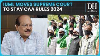 CAA Indian Union Muslim League moves Supreme Court to stay Citizenship Amendment Rules 2024