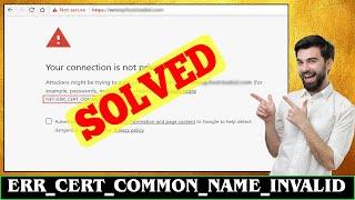 SOLVED NET ERR_CERT_COMMON_NAME_INVALID Error Problem