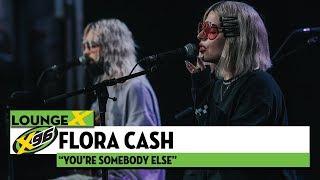 Flora Cash Youre Somebody Else  X96 Lounge X