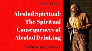 The Spiritual Consequences of Alcohol Drinking