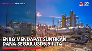 ENRG Mendapat Suntikan Dana Segar USD55 Juta  IDX CHANNEL