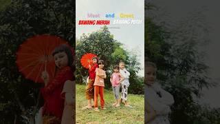 Meet and Greet Bawang Merah Bawang Putih #ceritarakyat #bawangmerahbawangputih #viral #shorts