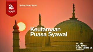 Keutamaan Puasa Syawal - Ustadz Abu Yahya Badrusalam Lc. حفظه الله