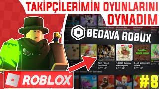 BEDAVA ROBUX  Takipçilerimin Oyunlarını Oynadım #8  Roblox