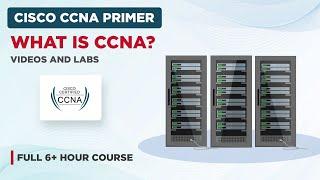 Cisco CCNA Primer - Videos and Labs Full 6+ Hour Course