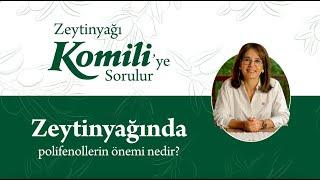 Zeytinyağı Komiliye Sorulur -  Zeytinyağında Polifenollerin Önemi Nedir?