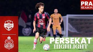 PRESEASON MATCH HIGHLIGHT PERSEKAT VS BHAYANGKARA PRESISI FC