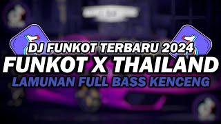 DJ FUNKOT X THAILAND LAMUNAN  DJ FUNKOT TERBARU 2024 FULL BASS KENCENG