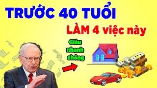 Tỷ phú Warren Buffett Trước 40 Tuổi Làm ngay 4 Điều Này - GIÀU NHANH CHÓNG