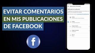 Cómo Bloquear y Evitar Comentarios en mis Publicaciones de Facebook - Desactivar Comentarios