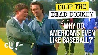 Were British. Why Would We Care About Baseball?  Drop The Dead Donkey  Crack Up