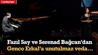 Fazıl Say ve Serenad Bağcandan Genco Erkala unutulmaz veda...