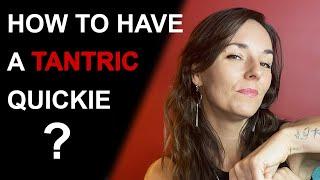 HOW TO HAVE A TANTRIC QUICKIE  Tantric Sex Instructions