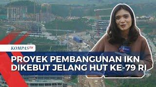 Simak Progres Proyek Pembangunan IKN Terkini yang Dikebut Jelang HUT Ke-79 RI