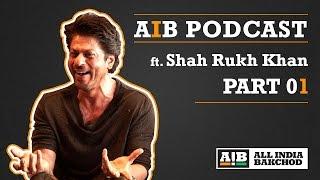 AIB Podcast  feat. Shah Rukh Khan Part 01