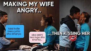 Making my wife ANGRY  then kissing her 