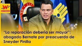 “La reparación debería ser mayor” abogado Bernate por preacuerdo de Sneyder Pinilla