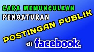 Cara menampilkan Pengaturan POSTINGAN PUBLIK di Facebook