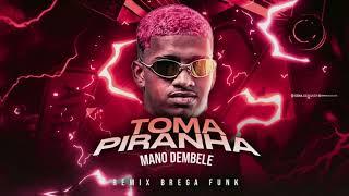 TOMA PIRANHA - MANO DEMBELE - REMIX BREGA FUNK