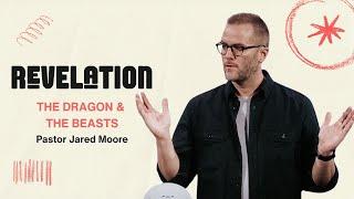 Revelation  The Dragon & The Beasts  Pastor Jared Moore