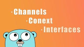 Advanced Golang Channels Context and Interfaces Explained