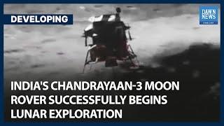 Indias Chandrayaan-3 Moon Rover Successfully Begins Lunar Exploration  Dawn News English