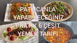 6 ÇEŞİT PATLICANLI YEMEK TARİFİPRATİK VE LEZZETLİ AKŞAM YEMEĞİ TARİFLERİ PATLICAN YEMEKLERİ