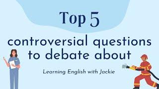 Top 5 controversial questions to debate about   Things to debate about for all ages