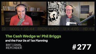 The Cash Wedge with Phil Briggs and the Four Ds of Tax Planning  Rational Reminder 277