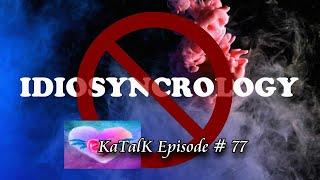  KATALK EPISODE 77 IDIOSYNCROLOGY 