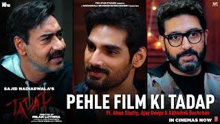 Pehle Film Ki Tadap  Ahan Shetty  Abhishek  Ajay  Sajid N  Milan L  Tadap In Cinemas Now