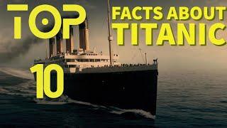TOP 10 FACTS ABOUT THE TITANIC