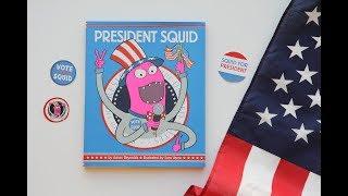 President Squid by Aaron Reynolds and Illustrated by Sara Varon