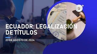 #NoticiasEcuador  Legalización de títulos obtenidos en el extranjero fue reformado 23082024