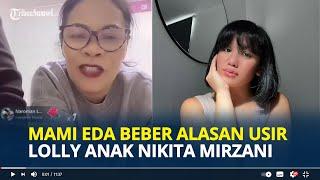 MAMI Eda Akhirnya Beber Alasan Usir Lolly Anak Nikita Mirzani dari Rumahnya Dia Itu Kurang Ajar