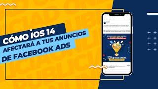 Cómo iOS 14 afectará a tus anuncios de FACEBOOK ADS