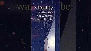 Reality is what it is not what you want it to be.  #quotes for better life