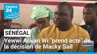 Sénégal  la coalition Yewwi Askan Wi prend acte de la décision de Macky Sall • FRANCE 24