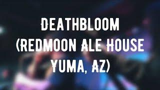 DEATHBLOOM  Redmoon Ale House  Yuma AZ  121321