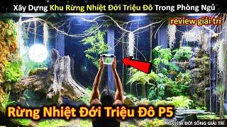 Xây Dựng Khu Rừng Nhiệt Đới Với Hệ Sinh Thái Tuyệt Vời Trong Phòng Ngủ P5 Review Giải Trí Đời Sống