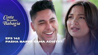 ROMANTIS BANGET PASHA & ADISTY SALING SUAP-SUAPAN? - CINTA BERAKHIR BAHAGIA EPS 142