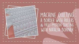 Machine Quilting a Border With Rulers & Free Motion Quilting with Natalia Bonner