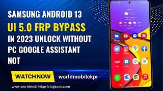 All samsung android 13 ui 5.0 frp bypass unlock google account 2023 without pc.