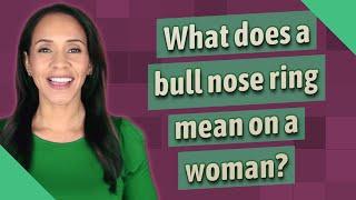 What does a bull nose ring mean on a woman?